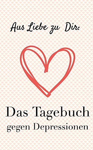 Das Tagebuch gegen Depressionen. Ein Buch zur Selbsthilfe. Zum Ausfüllen und Ankreuzen: Depressionen selbst überwinden und besiegen. Seine ... (Tagebücher Doreen Schmidt, Band 11)