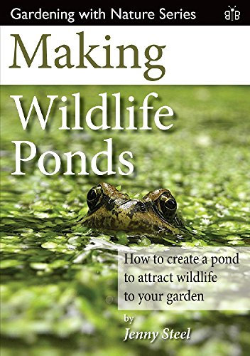 Making Wildlife Ponds: How to Create a Pond to Attract Wildlife to Your Garden (Gardening with Nature): 3