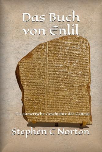 Das Buch von Enlil: Die sumerische Geschichte der Genesis (Die Ancient Scrolls Romane, Band 4)