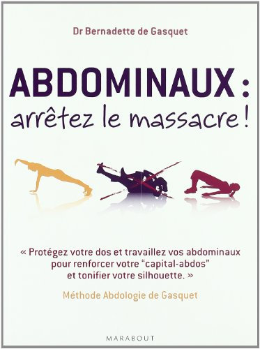 Abdominaux : arrêtez le massacre !: Méthode Abdologie de Gasquet