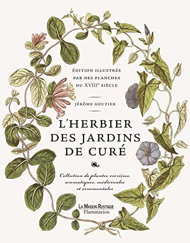 L'Herbier des jardins de curé: édition illustrée par des planches du XVIIIe siècle : collection de plantes vivrières, aromatiques, médicinales et ornementales