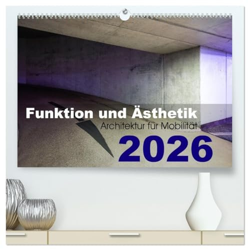 Funktion und Ästhetik - Architektur für Mobilität (hochwertiger Premium Wandkalender 2026 DIN A2 quer), Kunstdruck in Hochglanz: Dekorative Architekturfotografie, farbig (CALVENDO Orte)