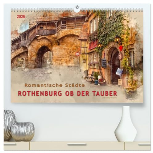 Romantische Städte - Rothenburg ob der Tauber (hochwertiger Premium Wandkalender 2026 DIN A2 quer), Kunstdruck in Hochglanz: Rothenburg ob der ... an der Romantischen Straße. (CALVENDO Orte)