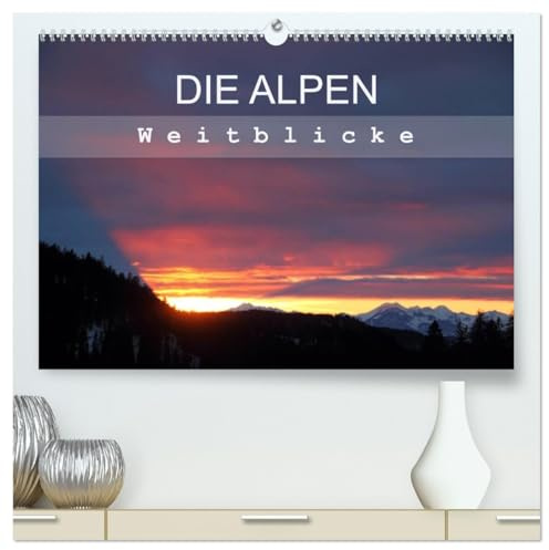 DIE ALPEN - Weitblicke (hochwertiger Premium Wandkalender 2026 DIN A2 quer), Kunstdruck in Hochglanz: Stimmungsvolle und beeindruckende Bergpanoramen der Alpen (CALVENDO Natur)