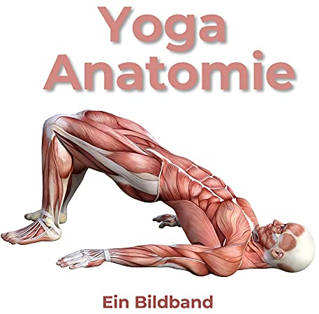 Yoga Anatomie: Ein Bildband
