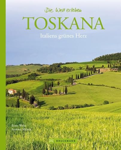 Toskana: Italiens grünes Herz (Die Welt erleben)
