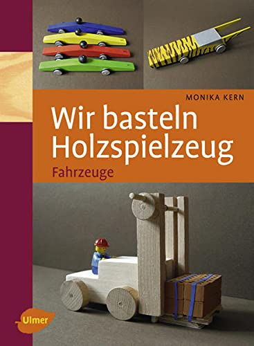 Wir basteln Holzspielzeug: Fahrzeuge