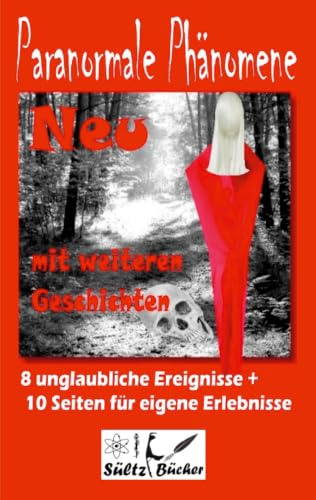 Paranormale Phänomene: Geschichten, die es nicht geben kann, oder?