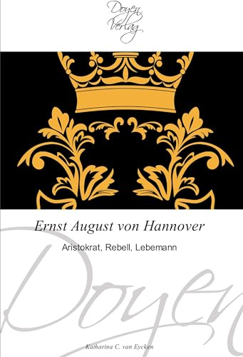 Ernst August von Hannover: Aristokrat, Rebell, Lebemann