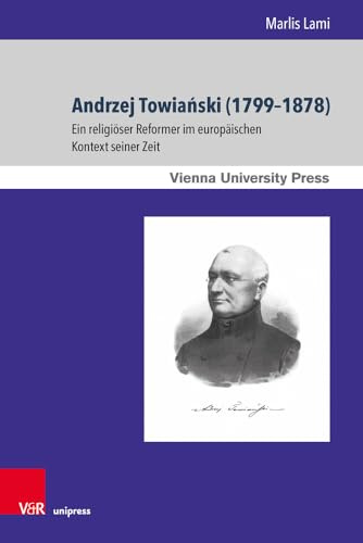 Andrzej Towia ski (1799-1878): Ein religiöser Reformer im europäischen Kontext seiner Zeit (Wiener Forum für Theologie und Religionswissenschaft, Band 19)