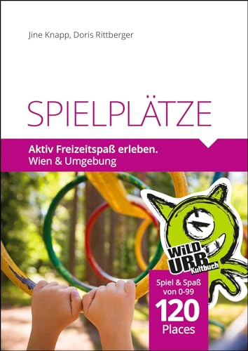SPIELPLÄTZE. Aktiv Freizeitspaß erleben: Wien und Umgebung (PLACES: Wien & Umgebung, Band 4)