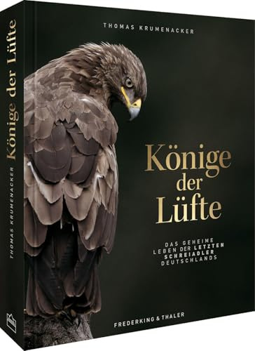Bildband – Könige der Lüfte: Das geheime Leben der letzten Schreiadler. Ein Naturfotografie Bildband über den Artenreichtum unserer Vogelwelt und ein Aufruf zum Naturschutz.