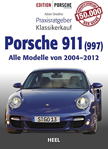 Praxisratgeber Klassikerkauf Porsche 911 (997): Alle Modelle von 2004 bis 2012