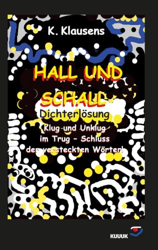 Hall und Schall Dichterlösung: Klug und Unklug im Trug – Schluss der versteckten Wörter!