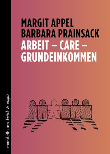 Arbeit – Care – Grundeinkommen (kritik & utopie)