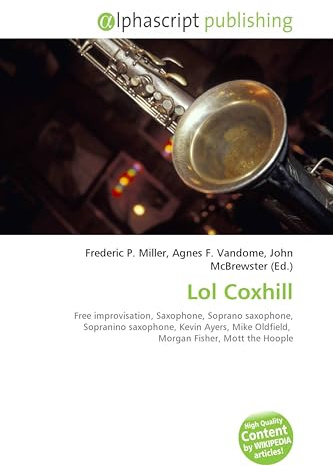 Lol Coxhill: Free improvisation, Saxophone, Soprano saxophone, Sopranino saxophone, Kevin Ayers, Mike Oldfield, Morgan Fisher, Mott the Hoople