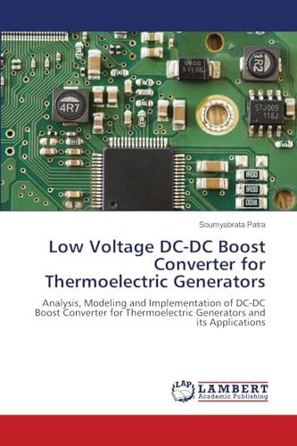 Low Voltage DC-DC Boost Converter for Thermoelectric Generators: Analysis, Modeling and Implementation of DC-DC Boost Converter for Thermoelectric Generators and its Applications