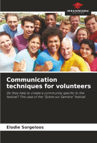 Communication techniques for volunteers: Do they help to create a community specific to the festival? The case of the “Scène sur Sambre” festival