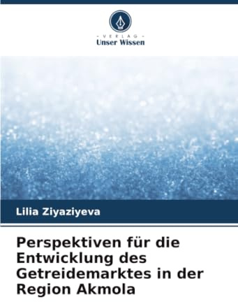 Perspektiven für die Entwicklung des Getreidemarktes in der Region Akmola