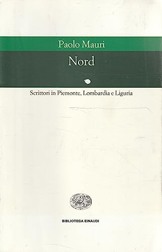 Nord. Scrittori in Piemonte, Lombardia e Liguria (Biblioteca Einaudi, Band 97)