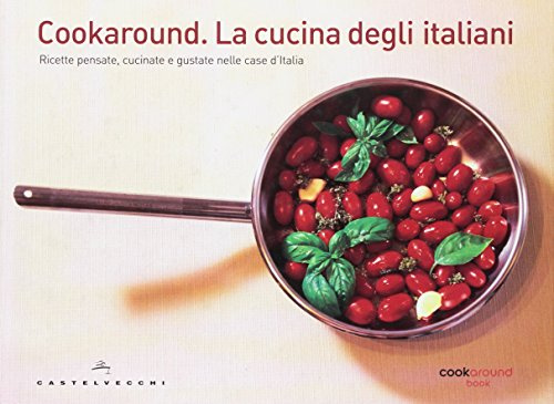 Cookaround. La cucina degli italiani. Ricette pensate, cucinate e gustate nelle case d'Italia