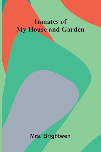 Inmates Of My House And Garden