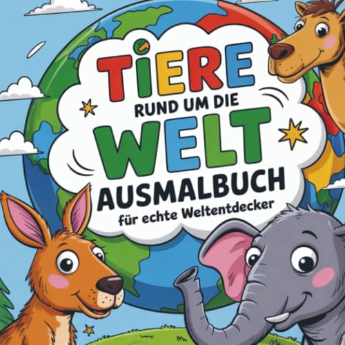 Tiere rund um die Welt - Ausmalbuch für echte Weltentdecker