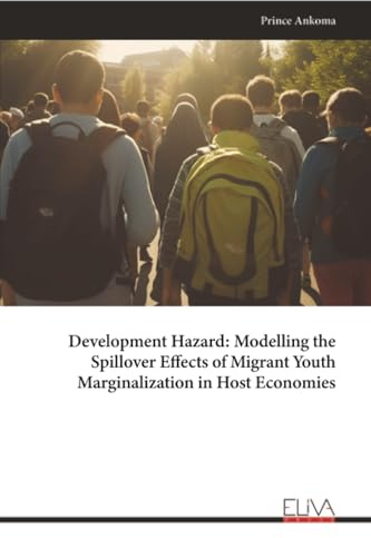 Development Hazard: Modelling the Spillover Effects of Migrant Youth Marginalization in Host Economies: Modeling the Spillover Effects of Migrant Youth Marginalization in Host Economie