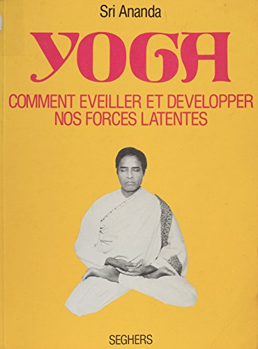 Yoga: Comment éveiller et développer nos forces latentes (French Edition)