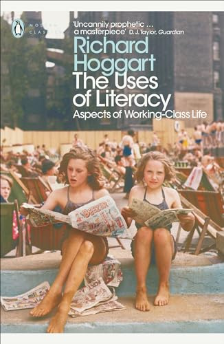 Modern Classics the Uses of Literacy: Aspects Of Working-lass Life (Penguin Modern Classics)