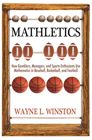 Mathletics: How Gamblers, Managers, and Sports Enthusiasts Use Mathematics in Baseball, Basketball, and Football