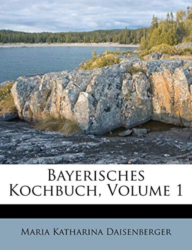 Bayerisches Kochbuch, Volume 1