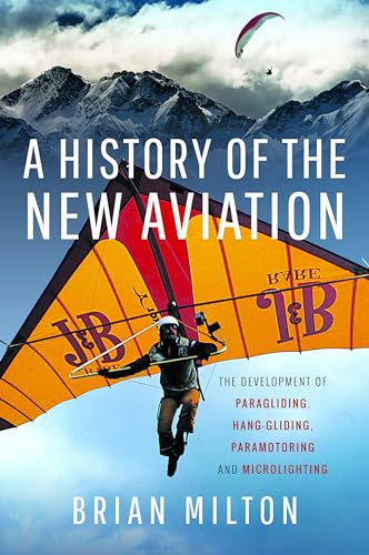 A History of the New Aviation: The Development of Paragliding, Hang-gliding, Paramotoring and Microlighting