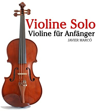 Violine Solo: Violine für Anfänger. Mit Musik von Bach, Mozart, Beethoven, Vivaldi und anderen Komponisten.