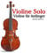 Violine Solo: Violine für Anfänger. Mit Musik von Bach, Mozart, Beethoven, Vivaldi und anderen Komponisten.