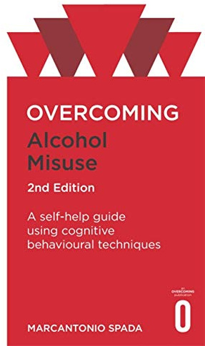 Overcoming Alcohol Misuse, 2nd Edition: A self-help guide using cognitive behavioural techniques (Overcoming Books)