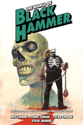 The World of Black Hammer Omnibus Volume 4: Skulldigger and Skeleton Boy and the Unbelievable Unteens