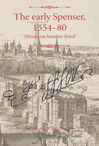 The Early Spenser, 1554–80: 'Minde on Honour Fixed' (The Manchester Spenser)