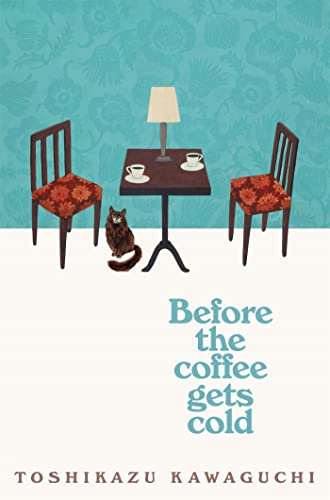 Before The Coffee Gets Cold: The heart-warming million-copy sensation from Japan (Before the coffee gets cold series, 1)