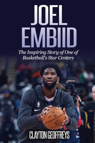 Joel Embiid: The Inspiring Story of One of Basketball's Star Centers (Basketball Biography Books)
