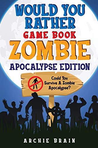 Would You Rather - Zombie Apocalypse Edition: Could You Survive A Zombie Apocalypse? Hypothetical Questions, Silly Scenarios & Funny Choices Survival Guide (Boredom Busters, Band 3)