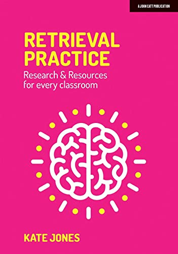 Retrieval Practice: Resources and research for every classroom: Resources and research for every classroom