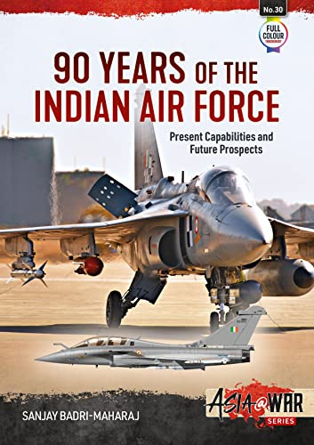 90 Years of the Indian Air Force: Present Capabilities and Future Prospects: 30 (Asia@War)