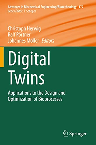 Digital Twins: Applications to the Design and Optimization of Bioprocesses (Advances in Biochemical Engineering/Biotechnology)