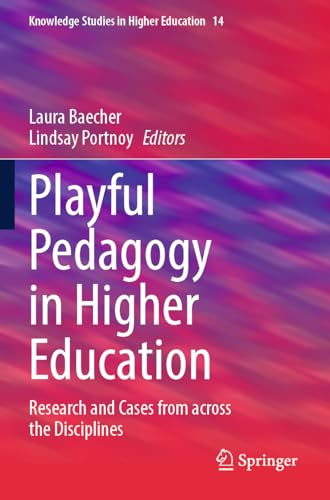 Playful Pedagogy in Higher Education: Research and Cases from across the Disciplines (Knowledge Studies in Higher Education)