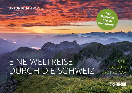 Eine Weltreise durch die Schweiz: Sieh, das Gute liegt so nah