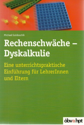 Rechenschwäche - Dyskalkulie: Eine unterrichtspraktische Einführung für LehrerInnen und Eltern