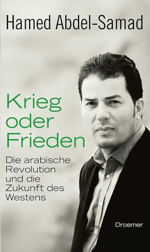 Krieg oder Frieden: Die arabische Revolution und die Zukunft des Westens