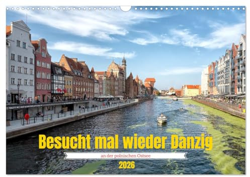 Besucht mal wieder Danzig (Wandkalender 2026 DIN A3 quer), CALVENDO Monatskalender: Die Stadt wurde nach dem Zweiten Weltkrieg äußerst prunkvoll wieder aufgebaut. (CALVENDO Orte)