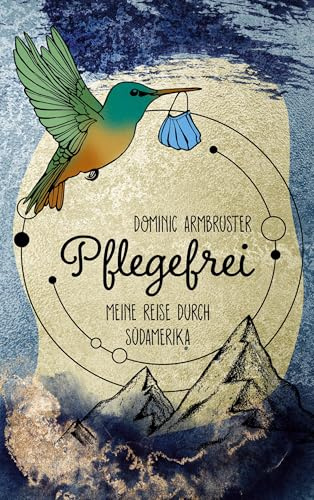 Pflegefrei: Meine Reise durch Südamerika